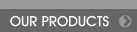 OUR PRODUCTS